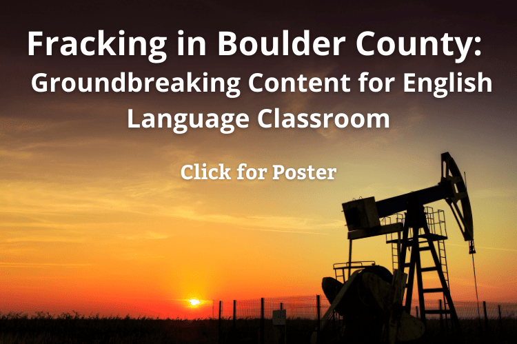 Fracking in Boulder County groundbreaking content for English language classroom. Click for poster.
