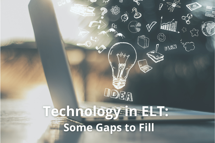 Technology in English Language Teaching some gaps to fill